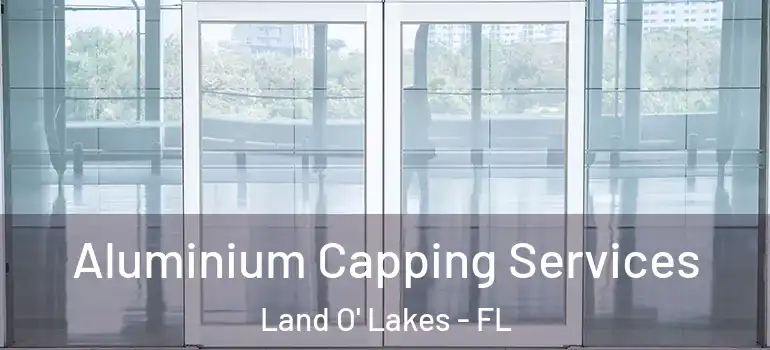 Aluminium Capping Services Land O' Lakes - FL