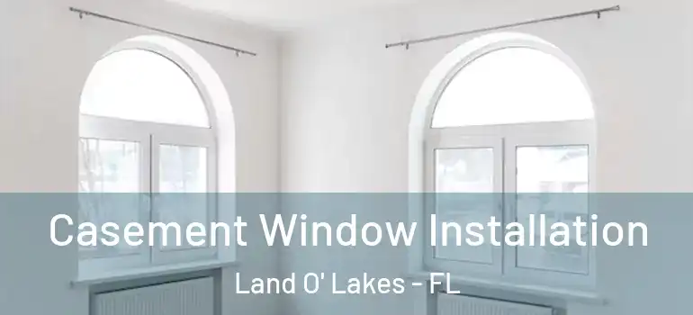 Casement Window Installation Land O' Lakes - FL