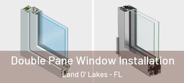 Double Pane Window Installation Land O' Lakes - FL