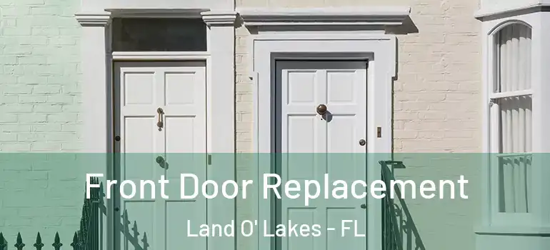 Front Door Replacement Land O' Lakes - FL