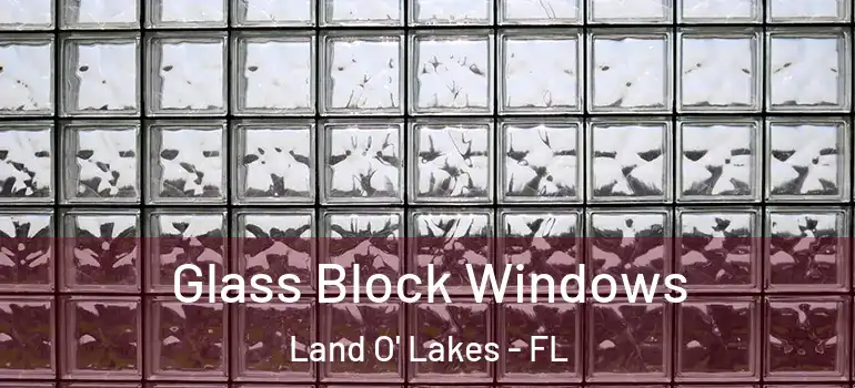 Glass Block Windows Land O' Lakes - FL