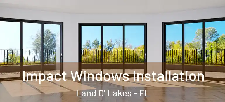 Impact Windows Installation Land O' Lakes - FL