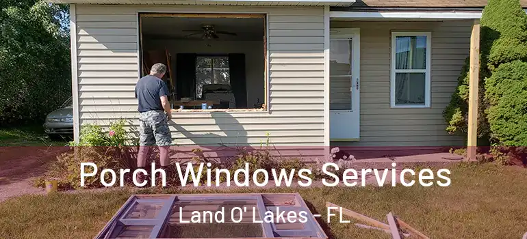 Porch Windows Services Land O' Lakes - FL