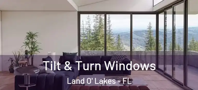 Tilt & Turn Windows Land O' Lakes - FL