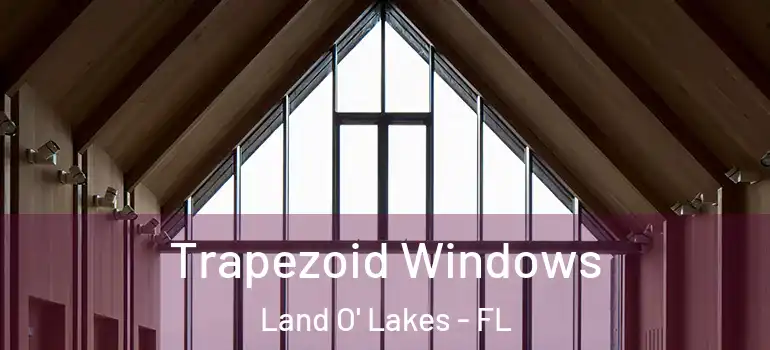 Trapezoid Windows Land O' Lakes - FL